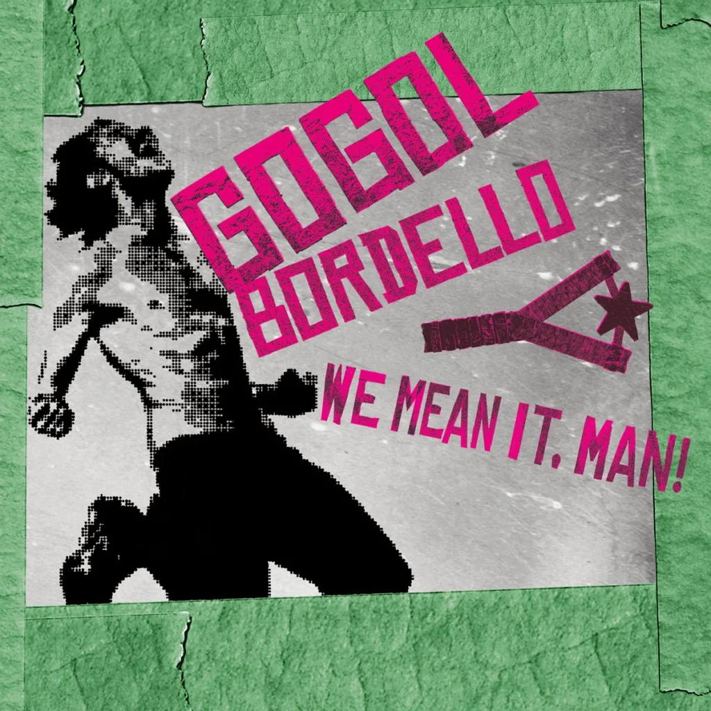 Gogol Bordello – We Mean It, Man!